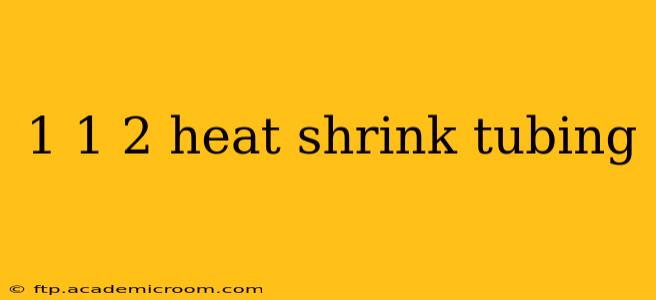 1 1 2 heat shrink tubing