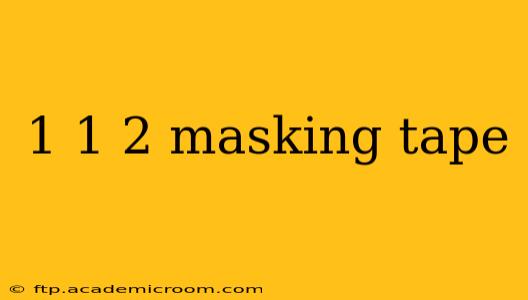 1 1 2 masking tape