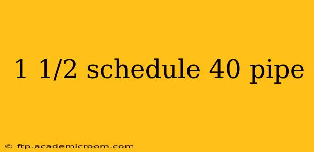 1 1/2 schedule 40 pipe