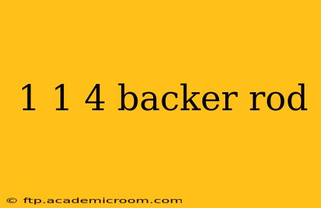 1 1 4 backer rod