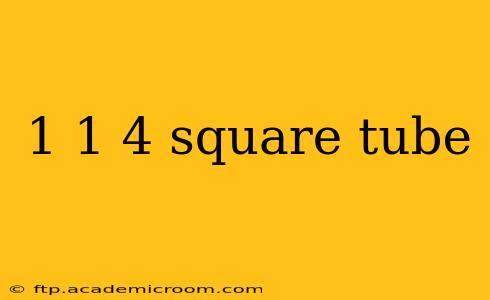 1 1 4 square tube