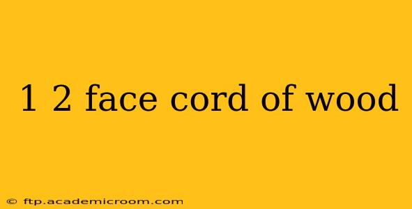 1 2 face cord of wood