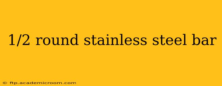 1/2 round stainless steel bar