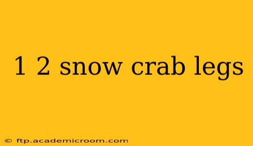 1 2 snow crab legs