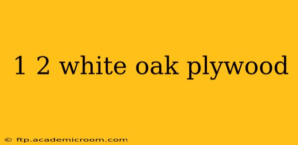 1 2 white oak plywood