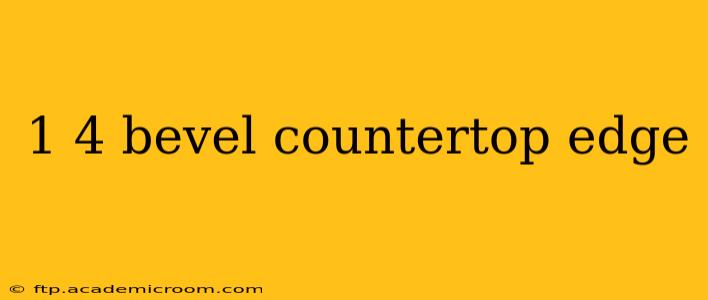 1 4 bevel countertop edge