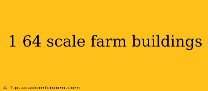 1 64 scale farm buildings