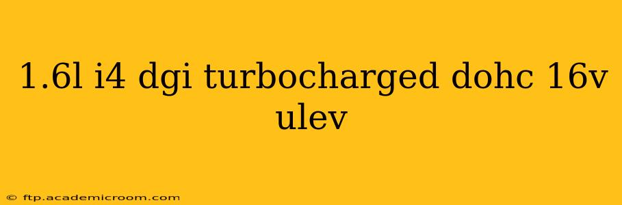1.6l i4 dgi turbocharged dohc 16v ulev