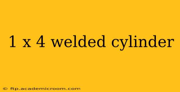 1 x 4 welded cylinder