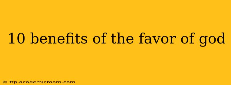 10 benefits of the favor of god