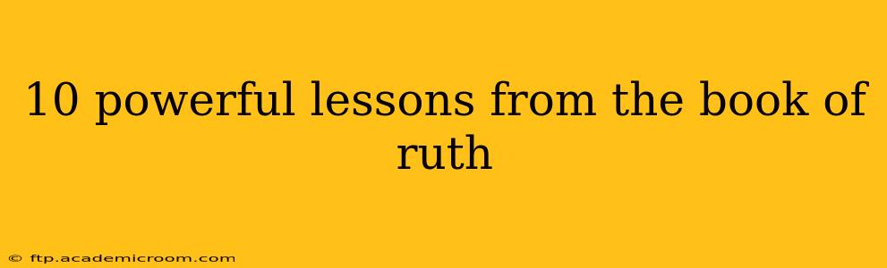 10 powerful lessons from the book of ruth