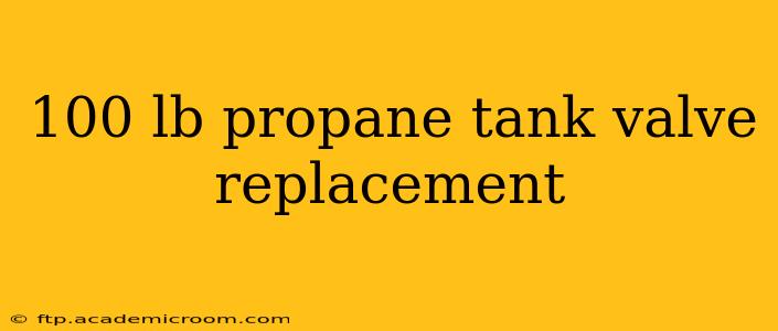 100 lb propane tank valve replacement