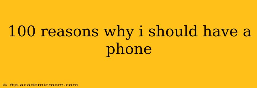 100 reasons why i should have a phone