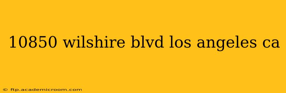 10850 wilshire blvd los angeles ca
