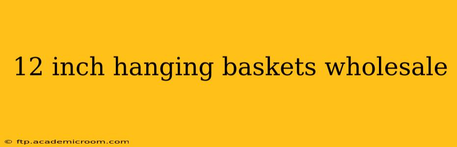 12 inch hanging baskets wholesale