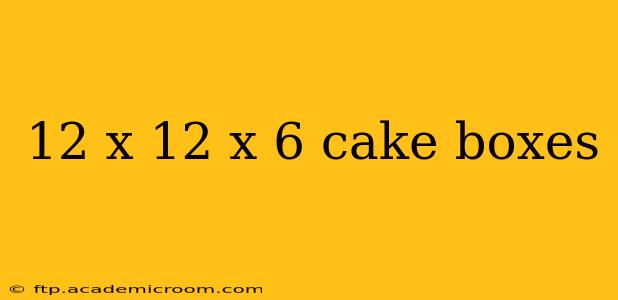12 x 12 x 6 cake boxes