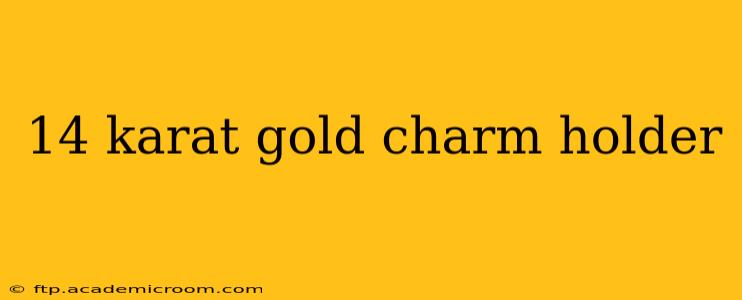 14 karat gold charm holder