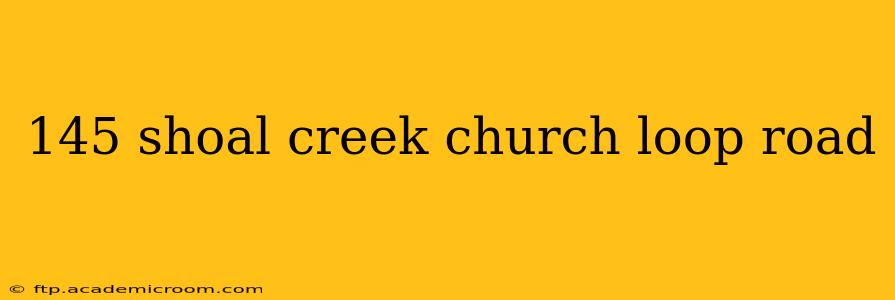 145 shoal creek church loop road
