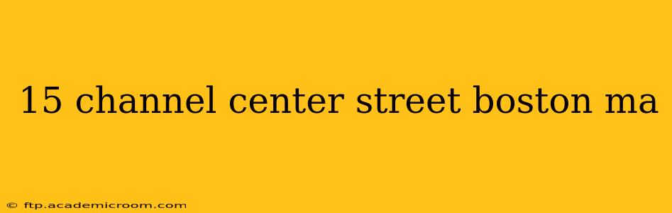 15 channel center street boston ma