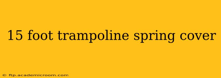 15 foot trampoline spring cover