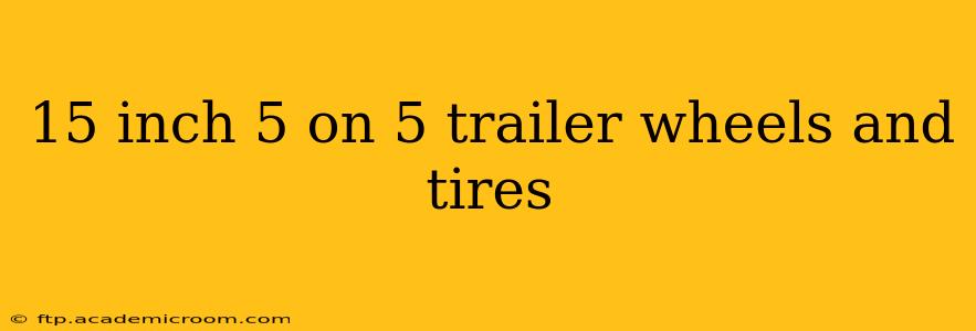 15 inch 5 on 5 trailer wheels and tires