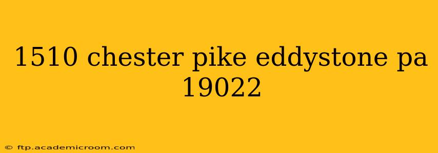 1510 chester pike eddystone pa 19022