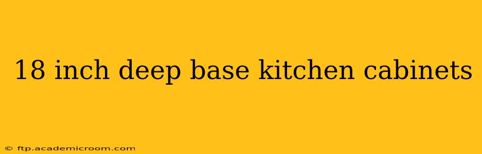 18 inch deep base kitchen cabinets
