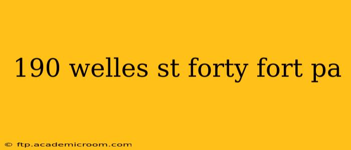 190 welles st forty fort pa