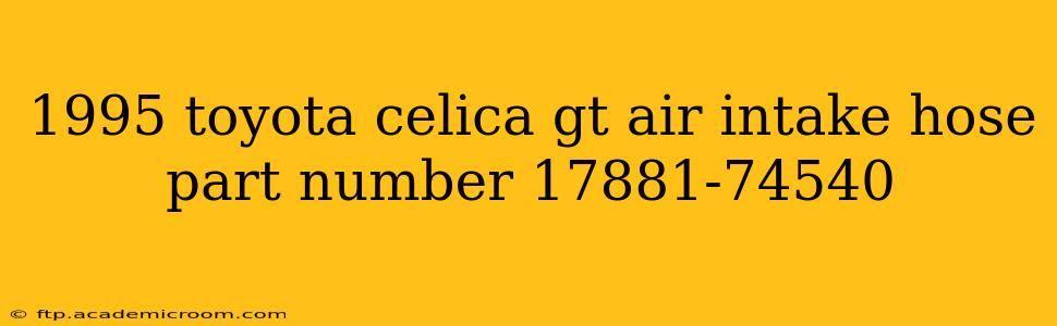 1995 toyota celica gt air intake hose part number 17881-74540