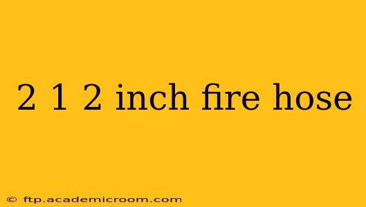 2 1 2 inch fire hose