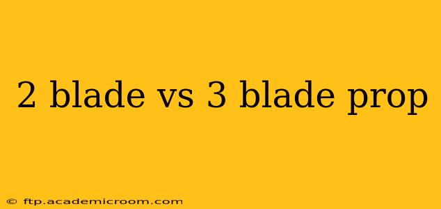 2 blade vs 3 blade prop