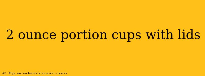 2 ounce portion cups with lids