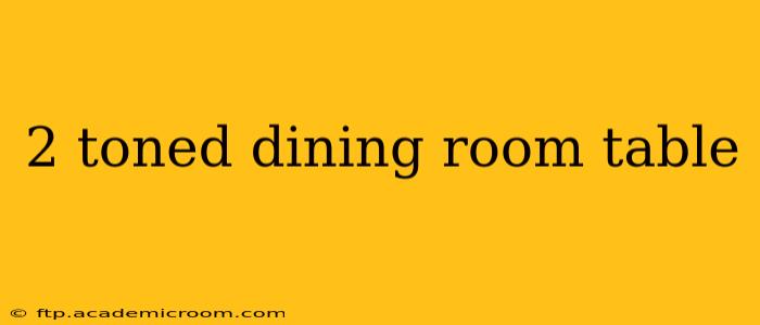 2 toned dining room table