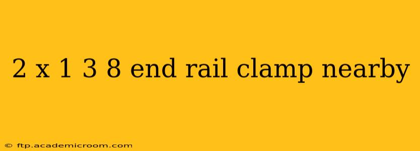 2 x 1 3 8 end rail clamp nearby
