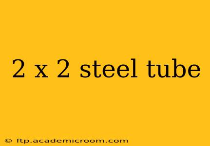 2 x 2 steel tube
