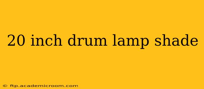 20 inch drum lamp shade