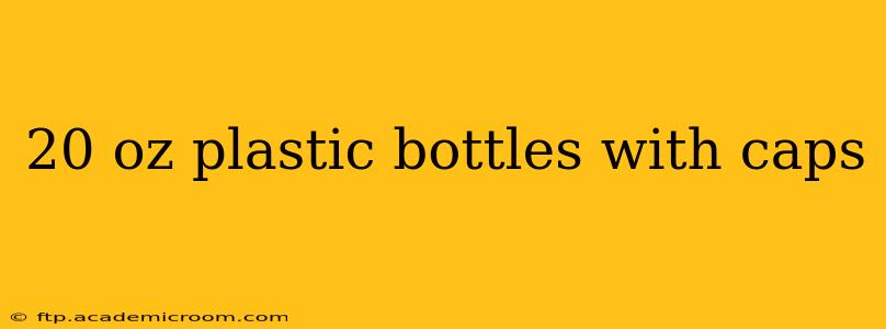 20 oz plastic bottles with caps