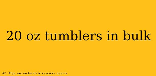 20 oz tumblers in bulk