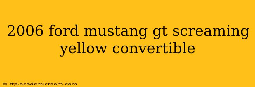 2006 ford mustang gt screaming yellow convertible