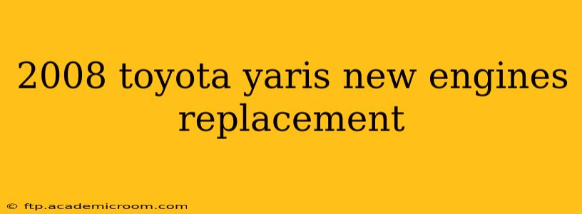 2008 toyota yaris new engines replacement