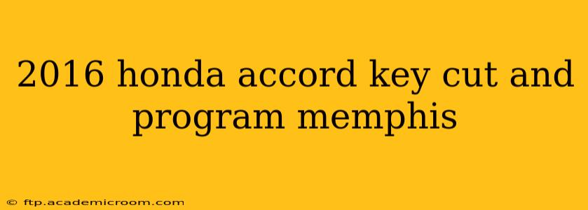 2016 honda accord key cut and program memphis