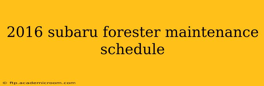 2016 subaru forester maintenance schedule