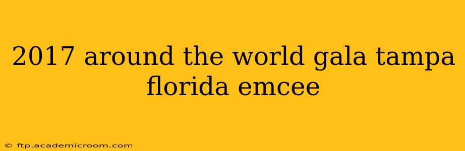 2017 around the world gala tampa florida emcee