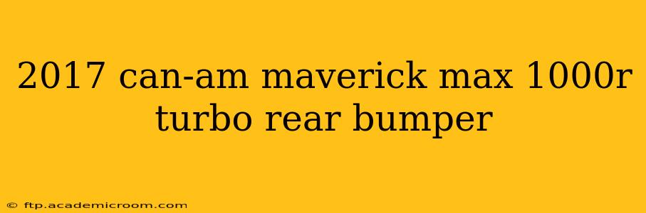 2017 can-am maverick max 1000r turbo rear bumper