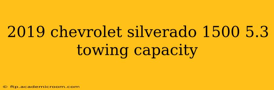 2019 chevrolet silverado 1500 5.3 towing capacity