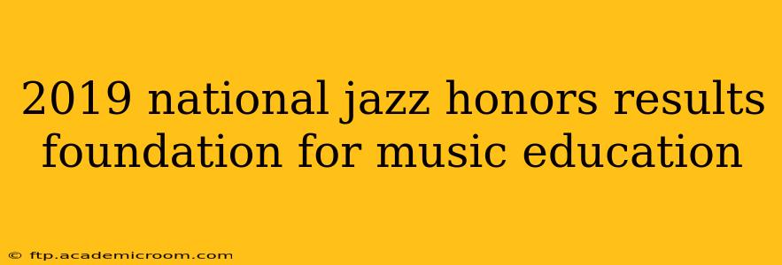 2019 national jazz honors results foundation for music education
