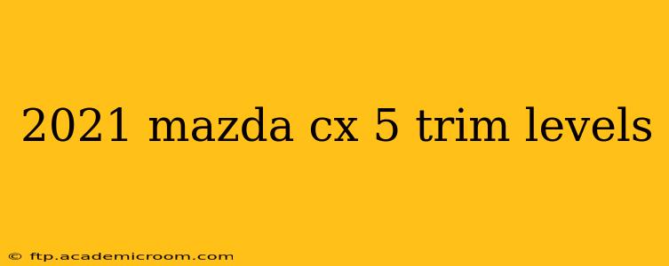 2021 mazda cx 5 trim levels