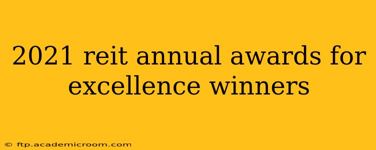 2021 reit annual awards for excellence winners