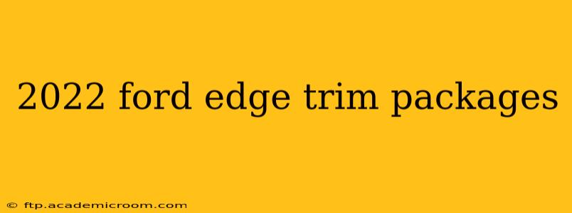 2022 ford edge trim packages