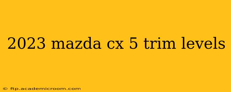 2023 mazda cx 5 trim levels